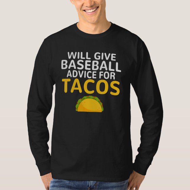 Will give Baseball advice for Tacos   Baseball Coa T-Shirt (Front)
