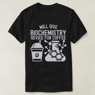 Will Give Biochemistry Advice for Coffee T-Shirt