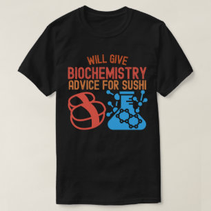 Will Give Biochemistry for Sushi T-Shirt