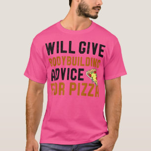 Will Give Bodybuilding Advice For Pizza Funny Pizz T-Shirt