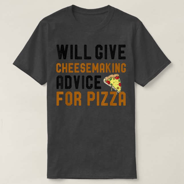 Will Give Cheesemaking Advice For Pizza Funny Pizz T-Shirt (Design Front)