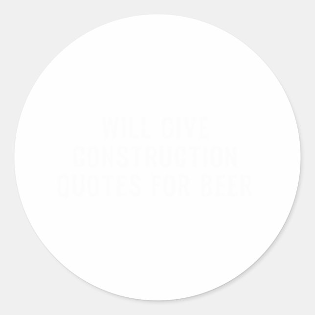 Will Give Construction Quotes For Beer Classic Round Sticker (Front)