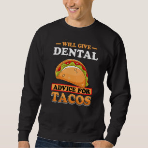 Will Give Dental Advice For Tacos Dentist Student Sweatshirt