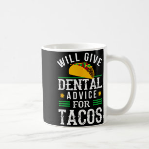 Will Give Dental Advice For Tacos Funny Dentist St Coffee Mug