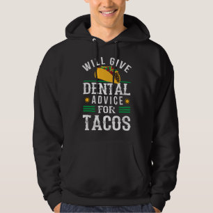 Will Give Dental Advice for Tacos Funny Dentist St Hoodie
