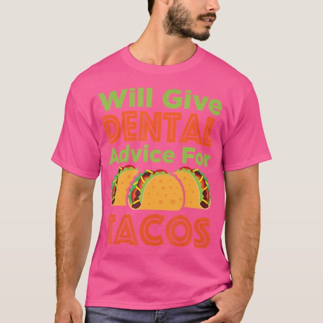 Will Give Dental Advice For Tacos T-Shirt (Front)