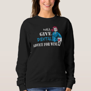 Will Give Dental Advice For Wine Dentist Dentistry Sweatshirt