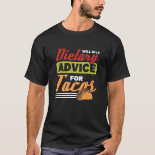 Will Give Dietary Advice For Tacos T-Shirt