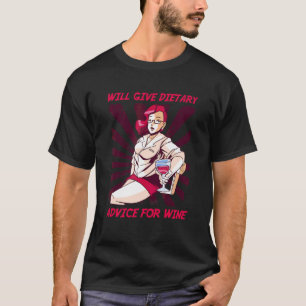 Will Give Dietary Advice For Wine Dietitians Alcoh T-Shirt
