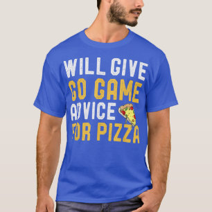 Will Give Go Game Advice For Pizza Strategy Board T-Shirt