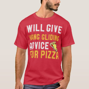 Will Give Hang Gliding Advice For Pizza Hang Glidi T-Shirt