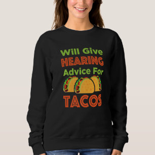 Will Give Hearing Advice for Tacos Audiologist Aud Sweatshirt
