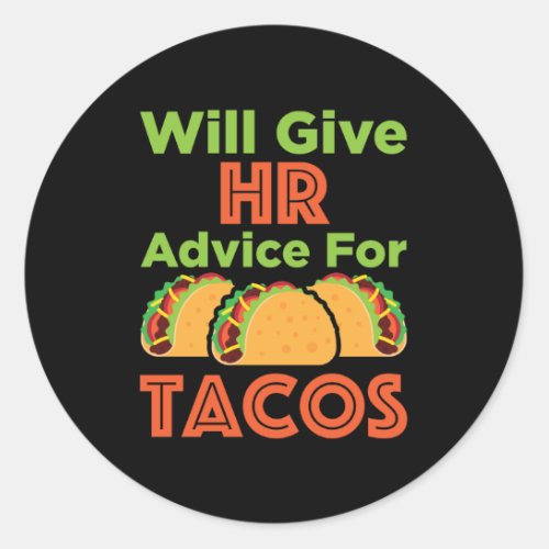 Will Give HR Advice for Tacos Human Resources Classic Round Sticker