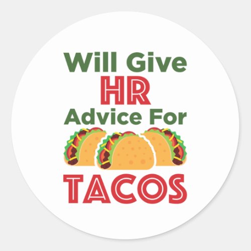 Will Give HR Advice for Tacos Human Resources Classic Round Sticker