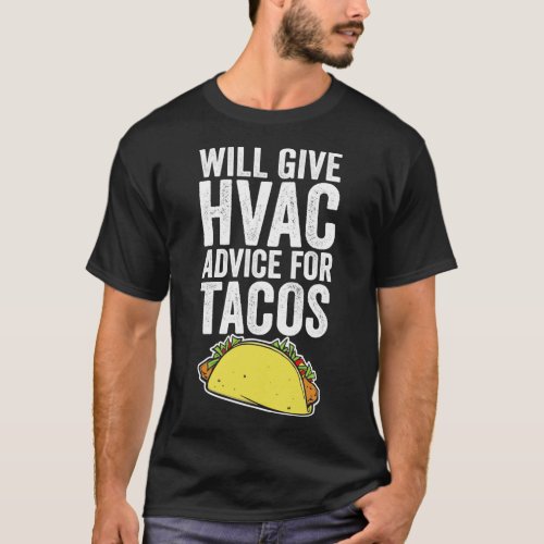 Will Give HVAC Advice For Tacos Heating Cooling Te T_Shirt