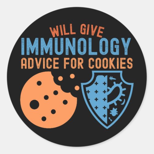Will Give Immunology Advice for Cookies Classic Round Sticker