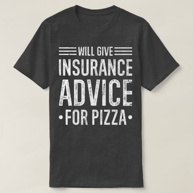 Will Give Insurance Advice Pizza Funny Insurance B T-Shirt (Design Front)