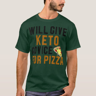 Will Give Keto Advice For Pizza Funny Ketogenic Di T-Shirt
