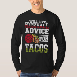 Will Give Kickball Advice For Tacos Mexican Kickba T-Shirt