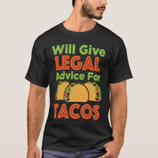 Will Give Legal Advice for Tacos Attorney Lawyer J T-Shirt