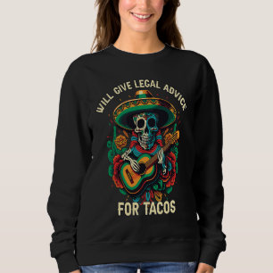 Will Give Legal Advice for Tacos Mexican Food Taco Sweatshirt