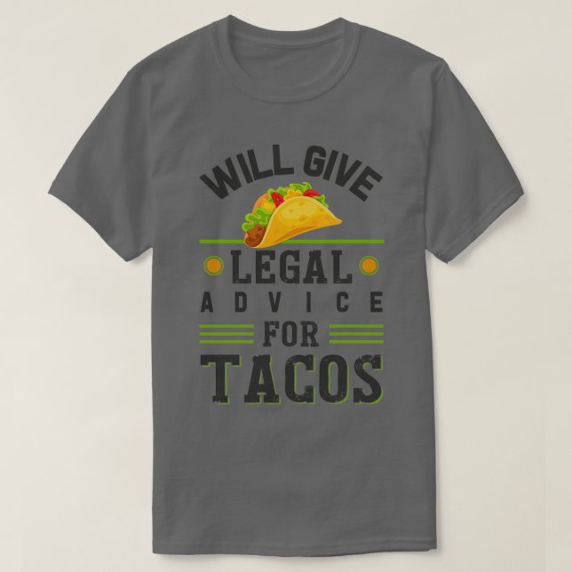 Will Give Legal Advice For Tacos s For Taco Lover  T-Shirt (Design Front)