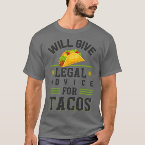 Will Give Legal Advice For Tacos s For Taco Lover  T_Shirt