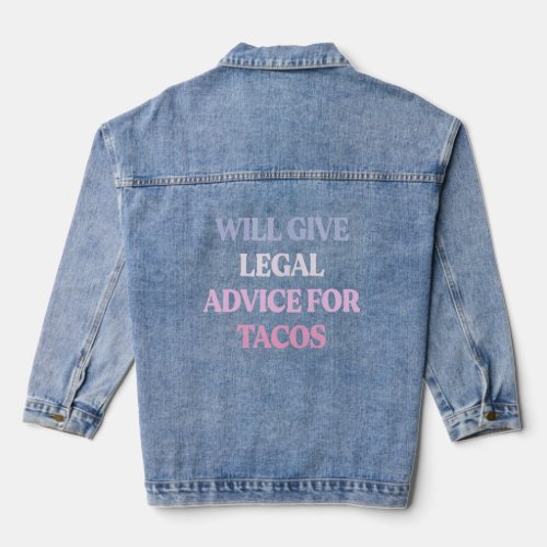 Will Give Legal Advice For Tacos Sarcastic Quote  Denim Jacket