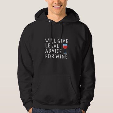 Will Give Legal Advice For Wine Funny Lawyer Gift Hoodie Will Give Legal Advice For Wine Funny Lawyer Gift Hoodie