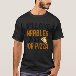 Will Give Marbles Game Advice For Pizza Pizza Jok T-Shirt