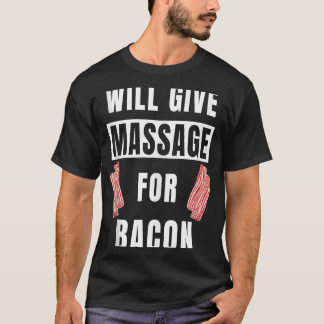 Will Give Massage For Bacon Therapist Massage Ther T-Shirt