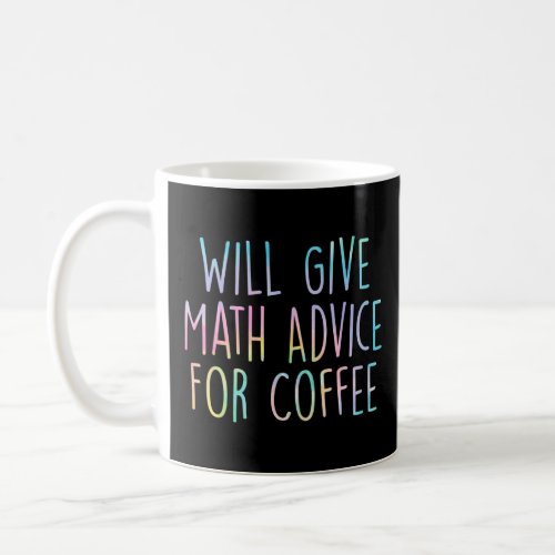 Will Give Math Advice For Coffee Math Teacher Back Coffee Mug