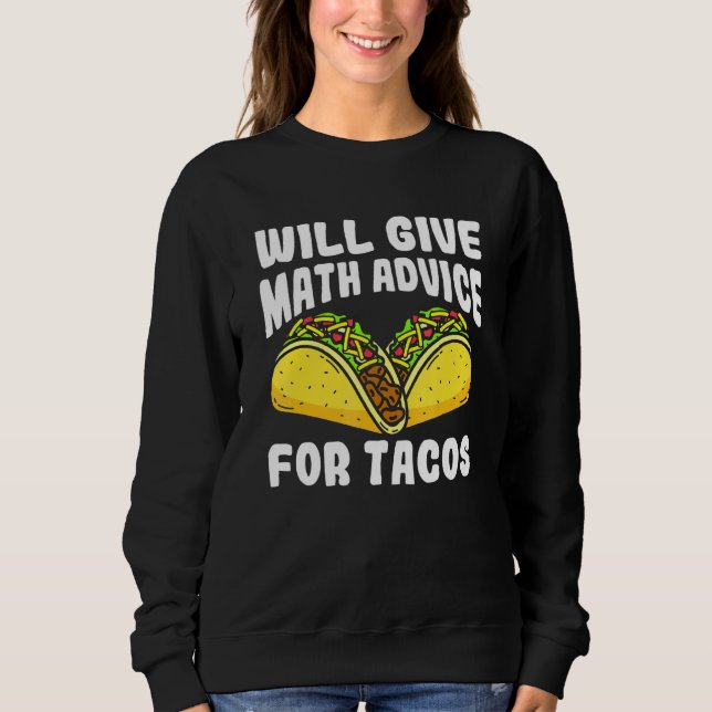 Will Give Math Advice For Tacos Sweatshirt (Front)