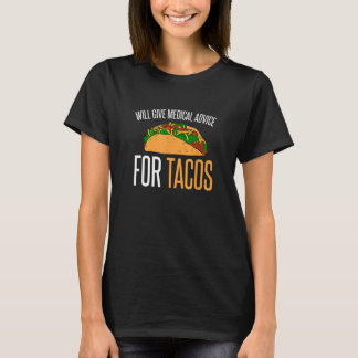 Will Give Medical Advice For Tacos I Funny Tacos T-Shirt