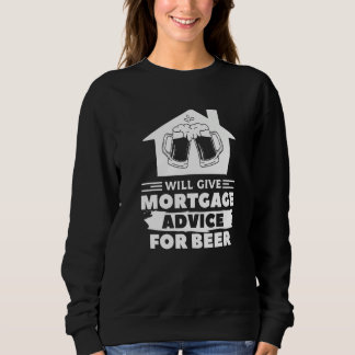 Will Give Mortgage Advice For Beer Real Estate Bro Sweatshirt