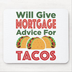 Will Give Mortgage Advice for Tacos Lender Broker Mouse Pad
