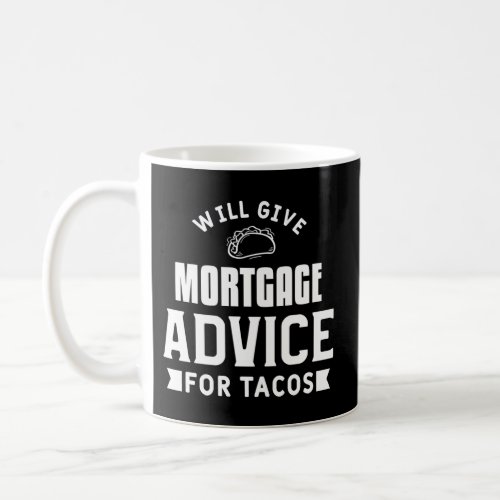 Will Give Mortgage Advice For Tacos Loan Officer Coffee Mug