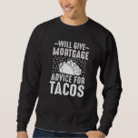 Will Give Mortgage Advice for Tacos Loan Officer L Sweatshirt