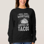 Will Give Mortgage Advice for Tacos Loan Officer L Sweatshirt