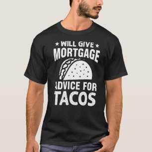 Will Give Mortgage Advice for Tacos Loan Officer T-Shirt