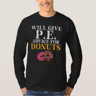 Will Give Pe Advice For Donuts Pe Teacher T-Shirt