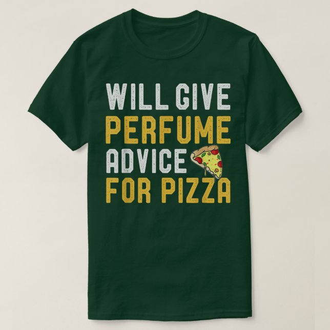 Will Give Perfume Advice For Pizza Funny Joke Pizz T-Shirt (Design Front)