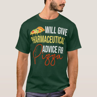 Will Give Pharmaceutical advice for Pizza Funny de T-Shirt