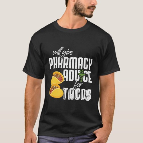 Will Give Pharmacy Advice For Tacos Pharmacy Pharm T_Shirt