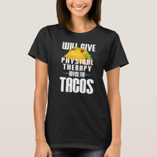 Will Give Physical Therapy For Tacos Therapist T-Shirt