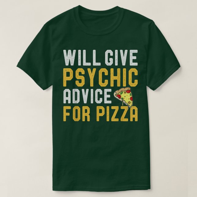 Will Give Psychic Advice For Pizza Funny Pizza Jok T-Shirt (Design Front)