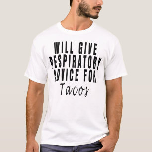 Will Give Respiratory Advice For Tacos ,respirator T-Shirt
