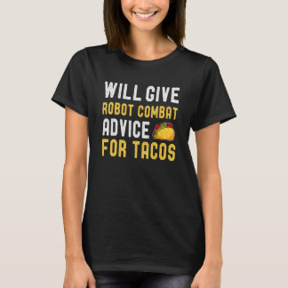 Will Give Robot Combat Advice For Taco Mexican Foo T-Shirt