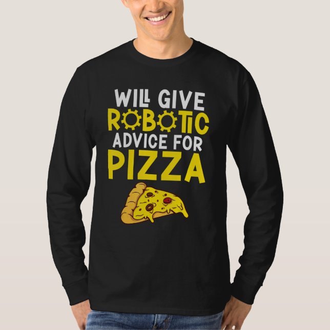 Will give Robotic advice for Pizza     Robotics T-Shirt (Front)