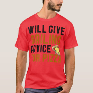 Will Give Sailing Advice For Pizza Funny T-Shirt